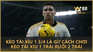 kèo tài xỉu 1 3/4